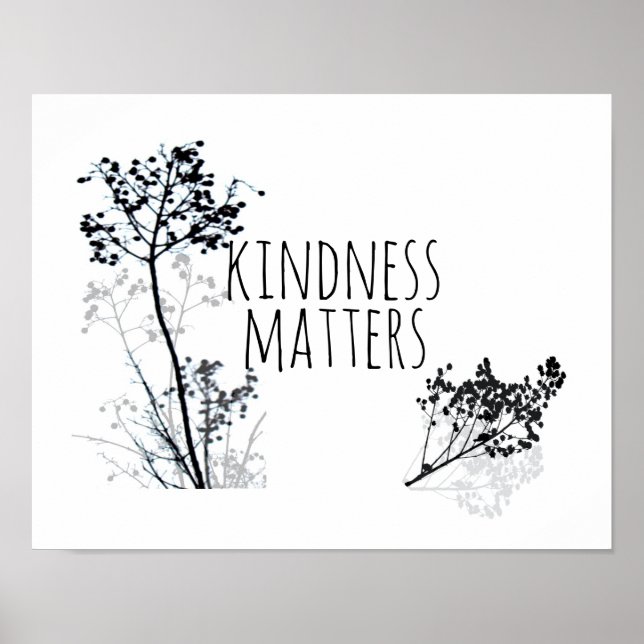 kindness matters quote black and white nature art  poster (Front)