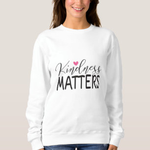 Kindness matters sweatshirt