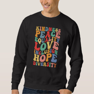 Kindness Peace Equality Inclusion Diversity Human Sweatshirt