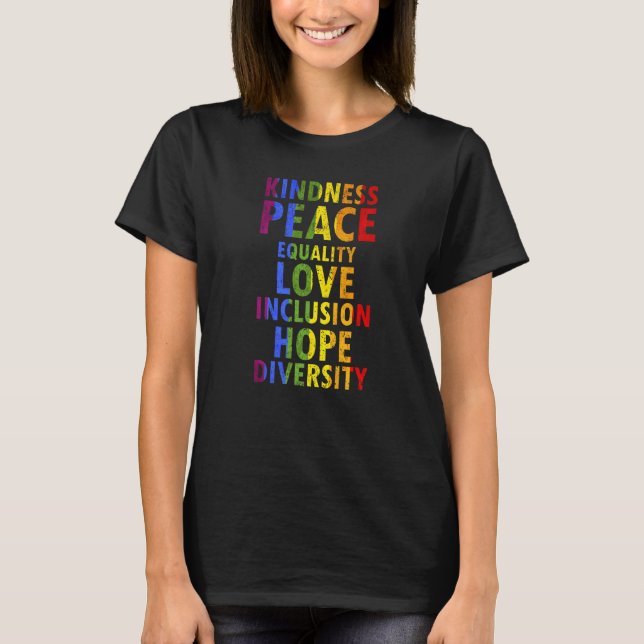 Kindness Peace Equality Love Cool Pride Designs Pr T-Shirt (Front)