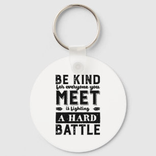 Kindness Quote Be Kind Everyone Fighting A Battle Key Ring