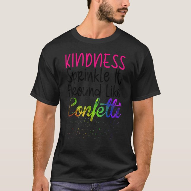 Kindness Sprinkle It Around Like Confetti T-Shirt (Front)