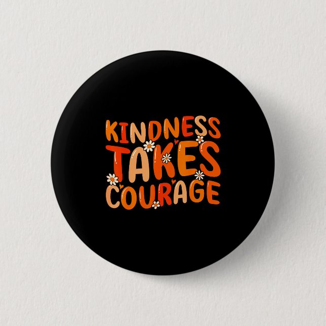 Kindness Takes Courage Orange Unity Day Anti Bully 6 Cm Round Badge (Front)