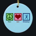 Kinesiologist Peace Love Kinesiology Ceramic Ornament<br><div class="desc">Peace Love Kinesiology. A cute kinesiologist gift for person who works in a human kinesiology office or practice. Order these now for your centre.</div>
