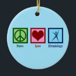Kinesiologist Peace Love Kinesiology Ceramic Ornament<br><div class="desc">Peace Love Kinesiology. A cute kinesiologist gift for person who works in a human kinesiology office or practice. Order these now for your centre.</div>