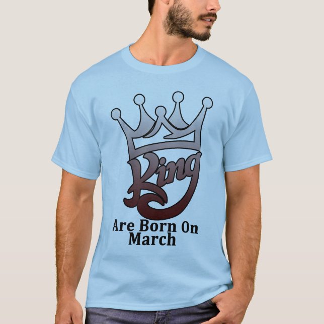 King are born on march T-Shirt (Front)