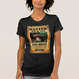 King Bolete - Wanted Dead or Alive T-Shirt