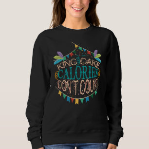 King Cake Mardi Gras Calories Don't Count Funny Sweatshirt