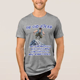 KING ‘CHAD’ OF THE PEAK” Tri-Blend SHIRT