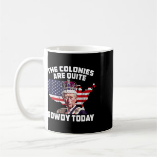 King Charles Colonies Are Rowdy July 4th Independe Coffee Mug