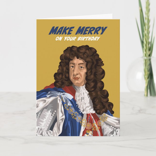 King Charles II Make Merry Birthday Greeting Card (Front)