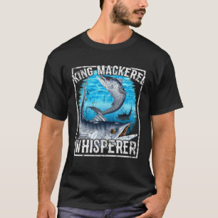 King Mackerel Whisperer Deep Sea Fishing T-Shirt