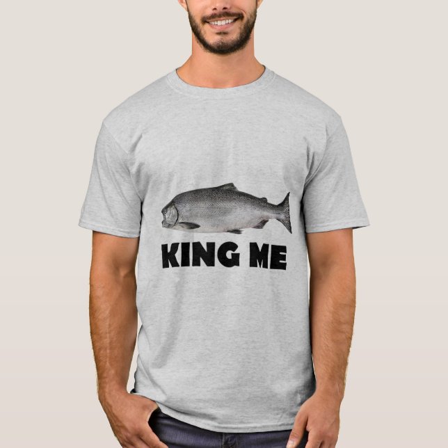 King Me Salmon Fishing T-ShirtChinook (King) Salmo T-Shirt (Front)