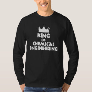 King Of Chemical Engineering - Chemical Engineer T-Shirt