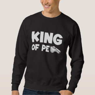 King Of PE Teacher Physical Education Sweatshirt