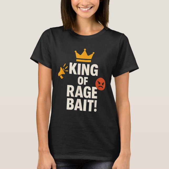 King Of Rage Bait Funny Internet Meme Gamer Quote  T-Shirt (Front)
