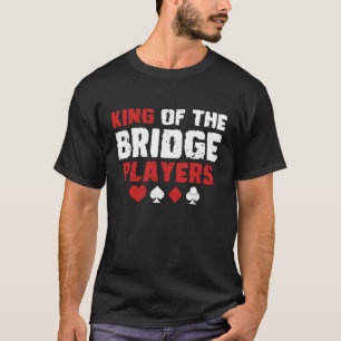 King Of The Bridge Player Card Game T-Shirt