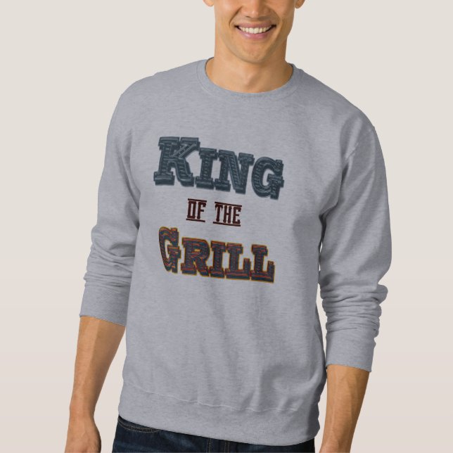 King of the Grill Funny BBQ Cooking Saying Sweatshirt (Front)