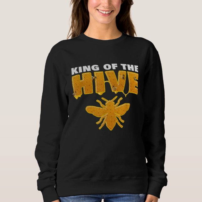 King Of The Hive  Honey Bee Beekeeper Beekeeping Sweatshirt (Front)