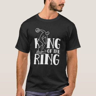 King Of The Ring Sport Discus Throwing Throw Throw T-Shirt