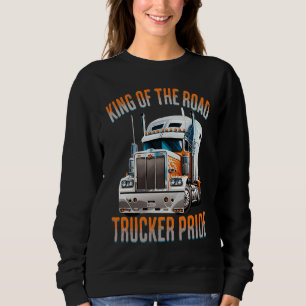 King of the road trucker pride  truck drivers Quot Sweatshirt