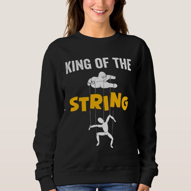 King Of The String For Puppeteer Sweatshirt (Front)