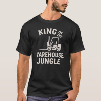 King Of The Warehouse Jungle Fork Lift Operator T-Shirt