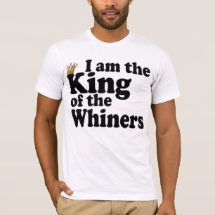 King of the whiners T-Shirt