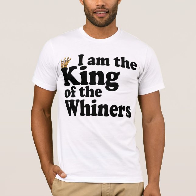 King of the whiners T-Shirt (Front)