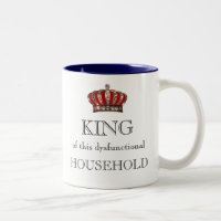 "KING of this Dysfunctional Household!"
