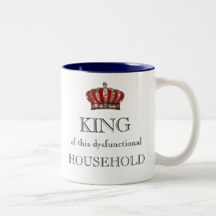 "KING of this Dysfunctional Household!" Two-Tone Coffee Mug