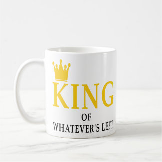King Of Whatever's Left Wedding Couples Gifts Idea Coffee Mug
