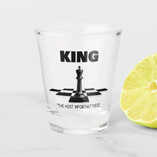 King The Most Important Piece  Shot Glass