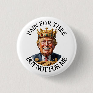 King Trump Pain for Thee 3 Cm Round Badge
