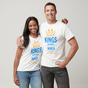 Kings are born in March T-Shirt