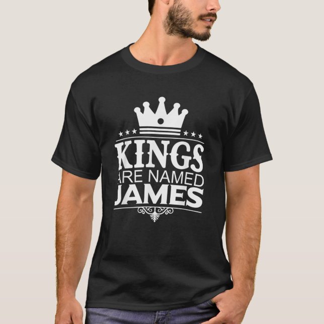 Kings Are Named JAMES Funny Personalized Name Joke T-Shirt (Front)