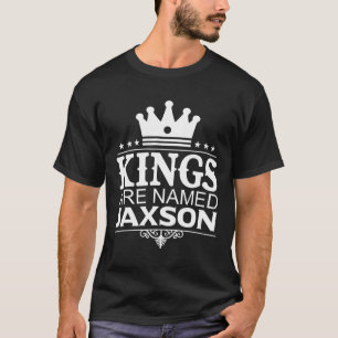 Kings Are Named Jaxson Funny Personalised Name Jok T-Shirt