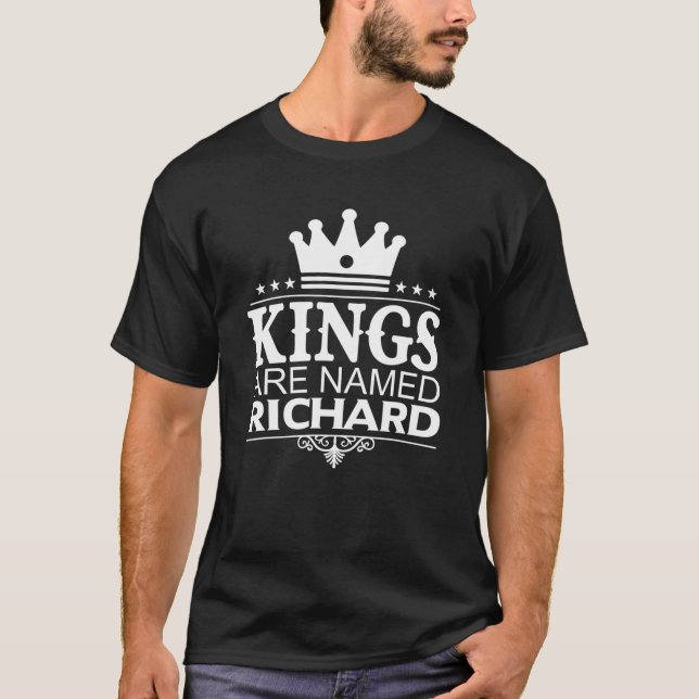 Kings Are Named RICHARD Funny Personalised Name Me T-Shirt (Front)