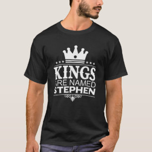 Kings Are Named STEPHEN Funny Personalised Name Me T-Shirt