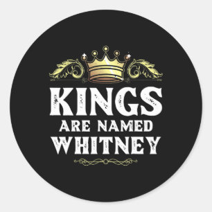 Kings Are Named Whitney Gift Funny Personalised Na Classic Round Sticker