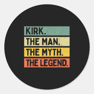 Kirk The Man The Myth The Legend Funny Personalise Classic Round Sticker