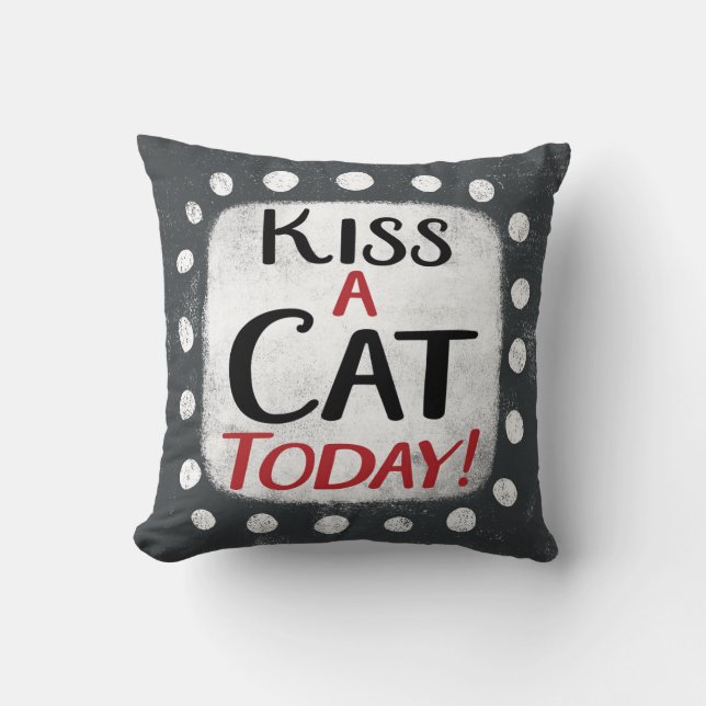 Kiss A Cat Today Throw Pillow (Front)