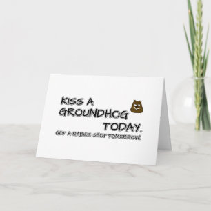 Kiss a groundhog today. Get a rabies shot tomorrow Card