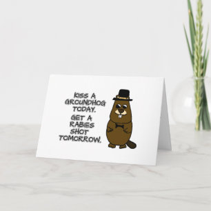 Kiss a groundhog today. Get a rabies shot tomorrow Card