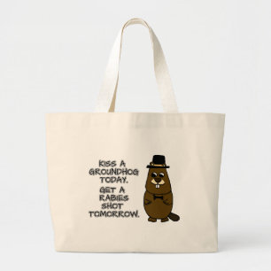 Kiss a groundhog today. Get a rabies shot tomorrow Large Tote Bag