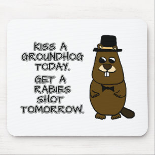 Kiss a groundhog today. Get a rabies shot tomorrow Mouse Pad