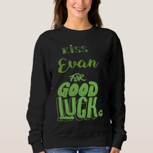 Kiss Evan For Good Luck St Patricks Sweatshirt