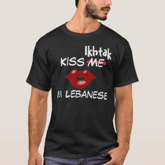 Kiss Ikhtak, I'm Lebanese - Custom... - Customised T-Shirt