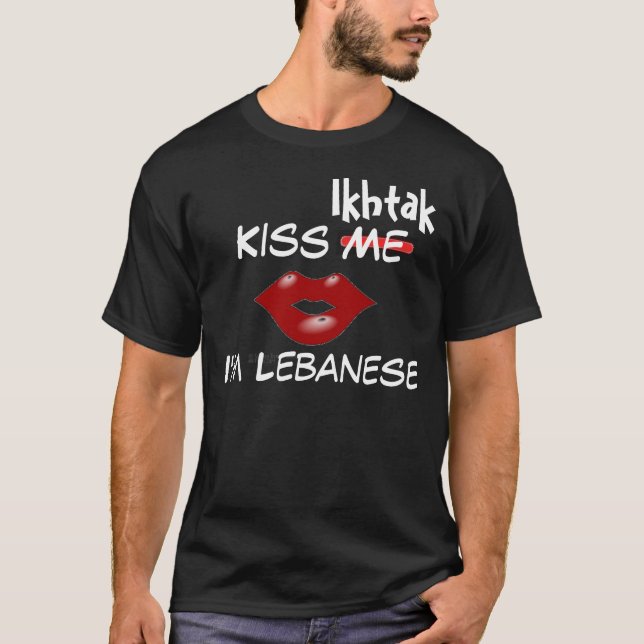 Kiss Ikhtak, I'm Lebanese - Custom... - Customised T-Shirt (Front)