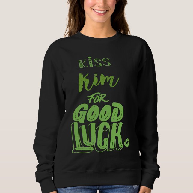 Kiss Kim For Good Luck  St Patricks Sweatshirt (Front)